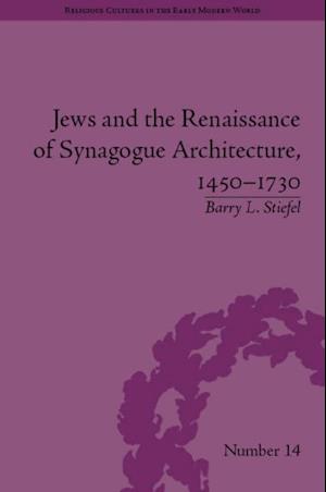 Jews and the Renaissance of Synagogue Architecture, 1450 1730