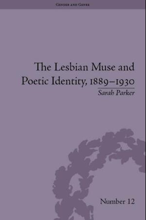 Lesbian Muse and Poetic Identity, 1889 1930