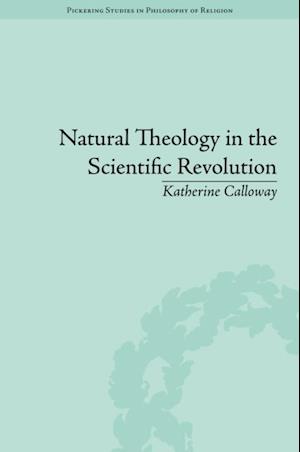 Natural Theology in the Scientific Revolution