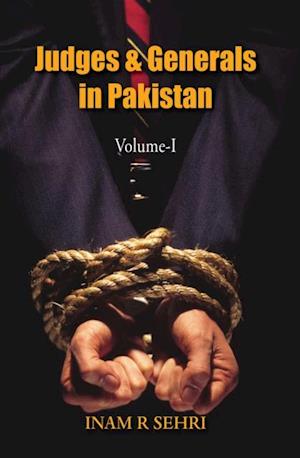 Judges and Generals of Pakistan: Volume I