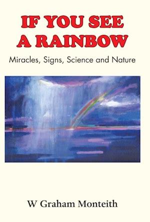 If You See A Rainbow - Miracles, Signs, Science and Nature