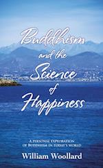 Buddhism and the Science of Happiness: A Personal Exploration of Buddhism in Today's World