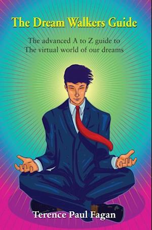 Dream Walkers Guide - The Advanced A-Z Guide to The Virtual World of Our Dreams