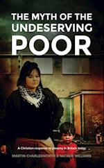 Myth Of The Undeserving Poor - A Christian Response to Poverty in Britain Today