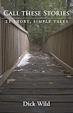 Call These Stories - 21 Short Simple Tales