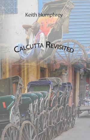 Calcutta Revisited - Exploring Calcutta Through Its Backstreets and Byways