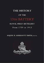 History of the 13th Battery Royal Field Artillery from 1759 to 1913