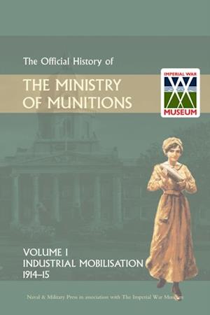 Official History of the Ministry of Munitions Volume I