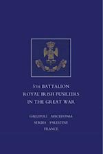 Short Record of the Services and Experiences of the 5th Battalion Royal Irish Fusiliers in the Great War