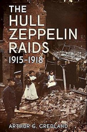 The Hull Zeppelin Raids 1915-18