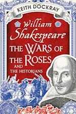 William Shakespeare, the Wars of the Roses and the Historians