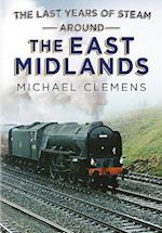 The Last Years of Steam Around the East Midlands