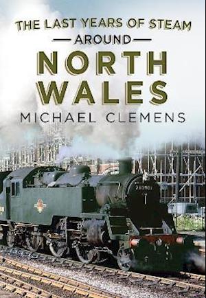 The Last Years of Steam Around North Wales