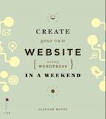 Create Your Own Website (Using Wordpress) in a Weekend