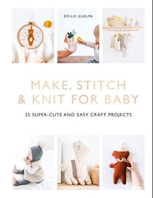 Make, Stitch & Knit for Baby