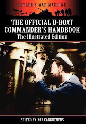 The Official U-boat Commander's Handbook - The Illustrated Edition