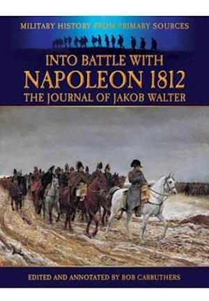 Into Battle with Napoleon 1812