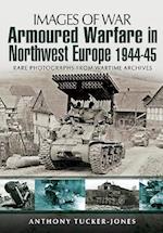 Armoured Warfare in Northwest Europe 1944-1945