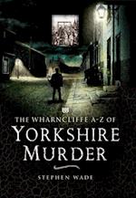 Wharncliffe A-Z of Yorkshire Murder