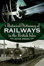 Historical Dictionary of Railways in the British Isles