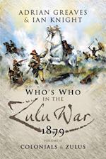 Who's Who in the Zulu War, 1879:  The Colonials and The Zulus