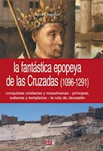 La fantastica epopeya de las Cruzadas (1096-1291)