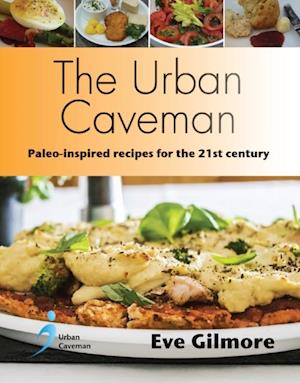 The Urban Caveman : Paleo-inspired recipes for the 21st century