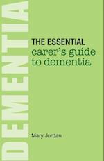 The Essential Carer''s Guide to Dementia