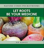 Let Roots Be Your Medicine