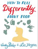 How To Feel Differently About Food