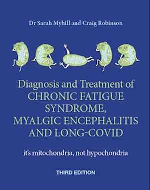 Diagnosis and Treatment of Chronic Fatigue Syndrome, Myalgic Encephalitis and Long Covid THIRD EDITION