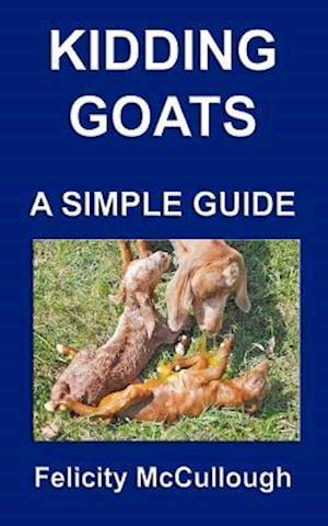 Kidding Goats A Simple Guide: Goat Knowledge