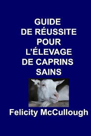 Guide de Réussite Pour l'Élevage de Caprins Sains