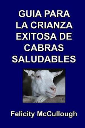 Guia Para La Crianza Exitosa de Cabras Saludables