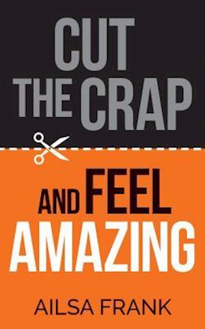 Cut the Crap and Feel Amazing