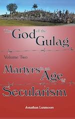 The God of the Gulag, Vol 2, Martyrs in an Age of Secularism