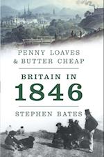 Penny Loaves and Butter Cheap: Britain In 1846