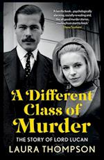 A Different Class of Murder : The Story of Lord Lucan