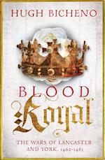 Blood Royal : The Wars of Lancaster and York, 1462-1485