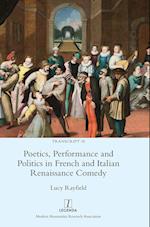 Poetics, Performance and Politics in French and Italian Renaissance Comedy 