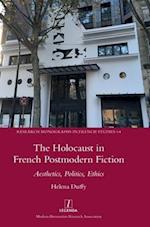 The Holocaust in French Postmodern Fiction: Aesthetics, Politics, Ethics 