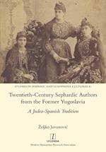 Twentieth-Century Sephardic Authors from the Former Yugoslavia: A Judeo-Spanish Tradition 