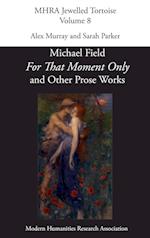 'For That Moment Only' and Other Prose Works, by Michael Field,