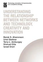 Understanding the Relationship Between Networks and Technology, Creativity and Innovation