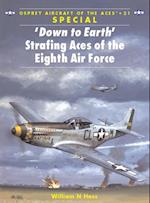 ‘Down to Earth'' Strafing Aces of the Eighth Air Force