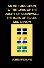 An Introduction to the Laws of the Duchy of Cornwall, the Isles of Scilly, and Devon