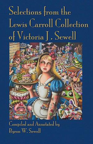 Selections from the Lewis Carroll Collection of Victoria J. Sewell