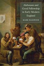 Alehouses and Good Fellowship in Early Modern England