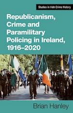 Republicanism, Crime and Paramilitary Policing, 1916-2020