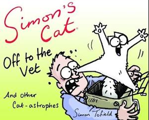 Simon's Cat: Off to the Vet . . . and Other Cat-astrophes